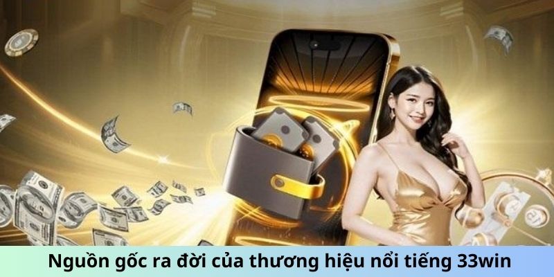 Nguồn gốc xuất xứ của thương hiệu 33win