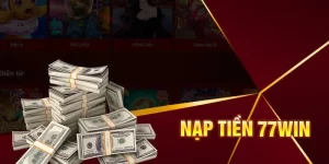 Khuyến mãi nạp tiền 77win - Hàng vạn ưu đãi hot khi nạp game