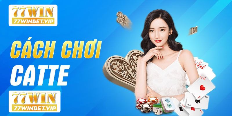 Cách chơi game bài Catte 77win hôm nay