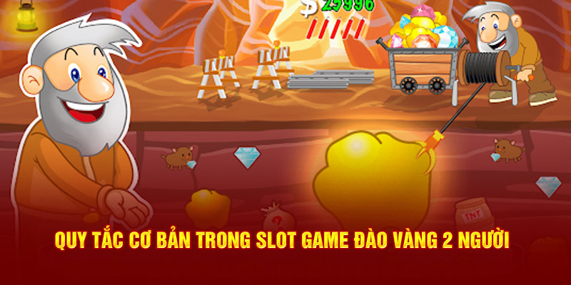 Quy tắc cơ bản trong slot game đào Vàng 2 người